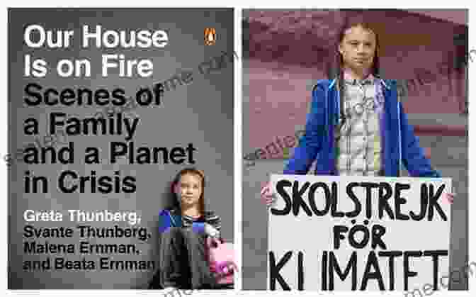 A Photo Of Greta Thunberg Holding A Sign That Says 'Our House Is On Fire' Our House Is On Fire: Greta Thunberg S Call To Save The Planet