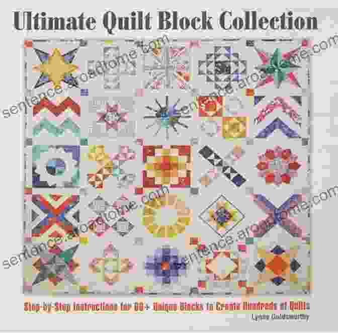 A Quilt Made From Blocks From The Ultimate Quilt Block Collection, Showcasing Its Timeless Beauty Ultimate Quilt Block Collection: Step By Step Instructions For 60+ Unique Blocks To Create Hundreds Of Quilts