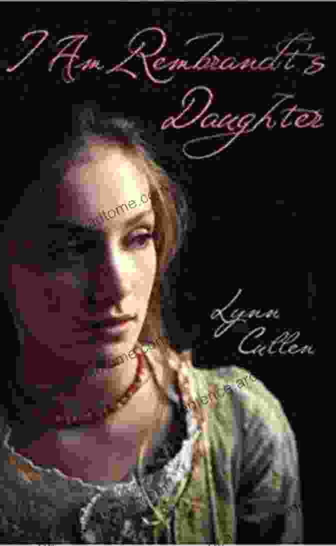 Am Rembrandt's Daughter Book Cover By Lynn Cullen I Am Rembrandt S Daughter Lynn Cullen