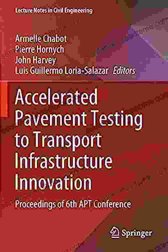 APT Testing Facility Accelerated Pavement Testing To Transport Infrastructure Innovation: Proceedings Of 6th APT Conference (Lecture Notes In Civil Engineering 96)