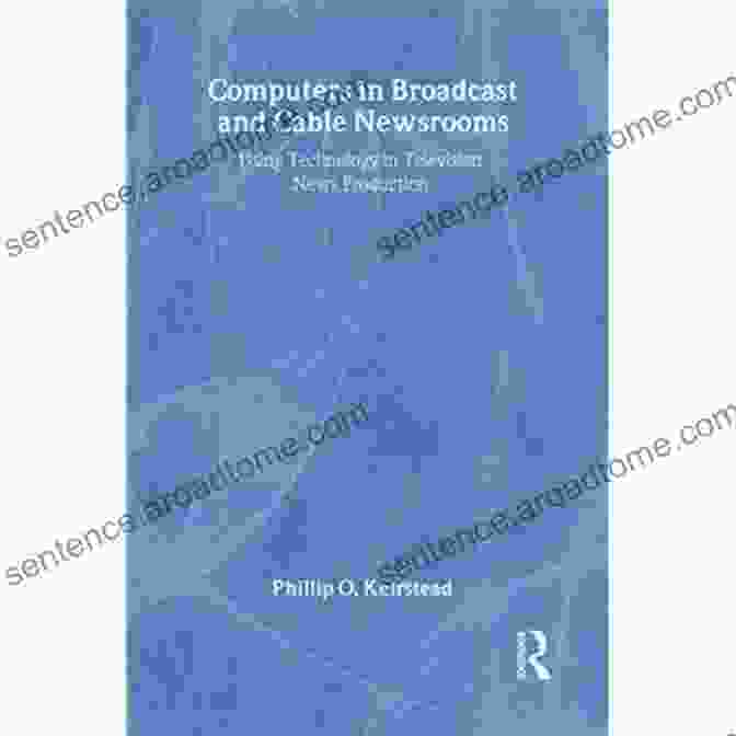 Author Name Computers In Broadcast And Cable Newsrooms: Using Technology In Television News Production (Routledge Communication Series)