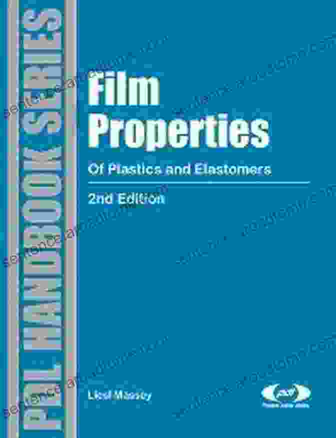 Book Cover Of 'Film Properties Of Plastics And Elastomers 2nd Edition' Film Properties Of Plastics And Elastomers 2nd Edition (Plastics Design Library)