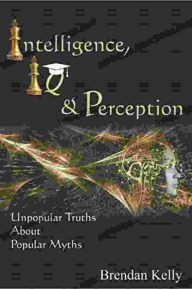 Book Cover Of Intelligence Iq Perception Unpopular Truths About Popular Myths Intelligence IQ Perception: Unpopular Truths About Popular Myths