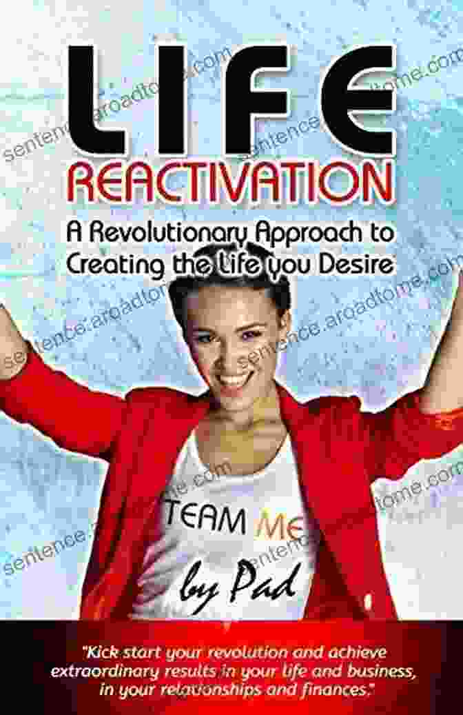 Book Cover Of Revolutionary Approach To Creating The Results You Desire Life Reactivation (Team Me): A Revolutionary Approach To Creating The Results You Desire