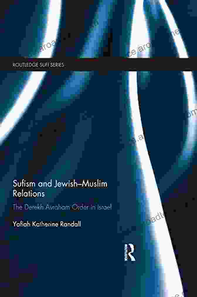 Book Cover Of Sufism And Jewish Muslim Relations Sufism And Jewish Muslim Relations: The Derekh Avraham Free Download In Israel (Routledge Sufi 19)