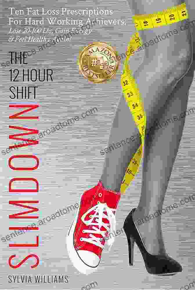 Buy Now The 12 Hour Shift Slimdown: Ten Fat Loss Prescriptions For Hard Working Achievers: Lose 20 100 Lbs Gain Energy Feel Healthy Again