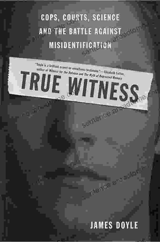 Causes Of Misidentification True Witness: Cops Courts Science And The Battle Against Misidentification