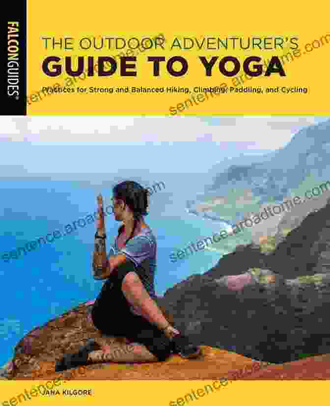 Core Strength Exercises The Outdoor Adventurer S Guide To Yoga: Practices For Strong And Balanced Hiking Climbing Paddling And Cycling