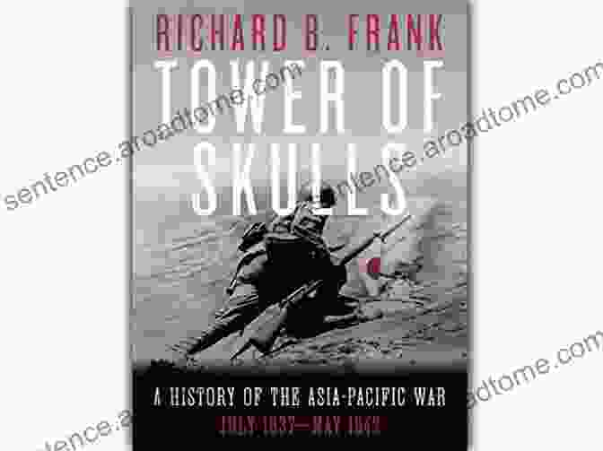 Cover Of The Book 'History Of The Asia Pacific War' By 'Author's Name' Tower Of Skulls: A History Of The Asia Pacific War: July 1937 May 1942