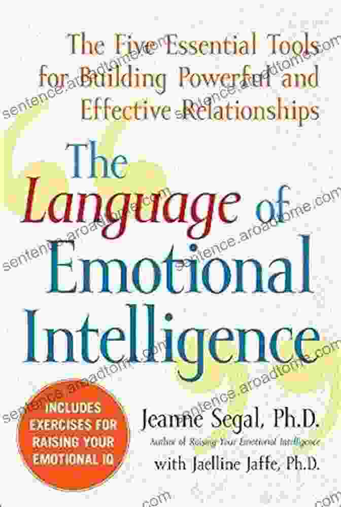 Cover Of The Five Essential Tools For Building Powerful And Effective Relationships The Language Of Emotional Intelligence: The Five Essential Tools For Building Powerful And Effective Relationships