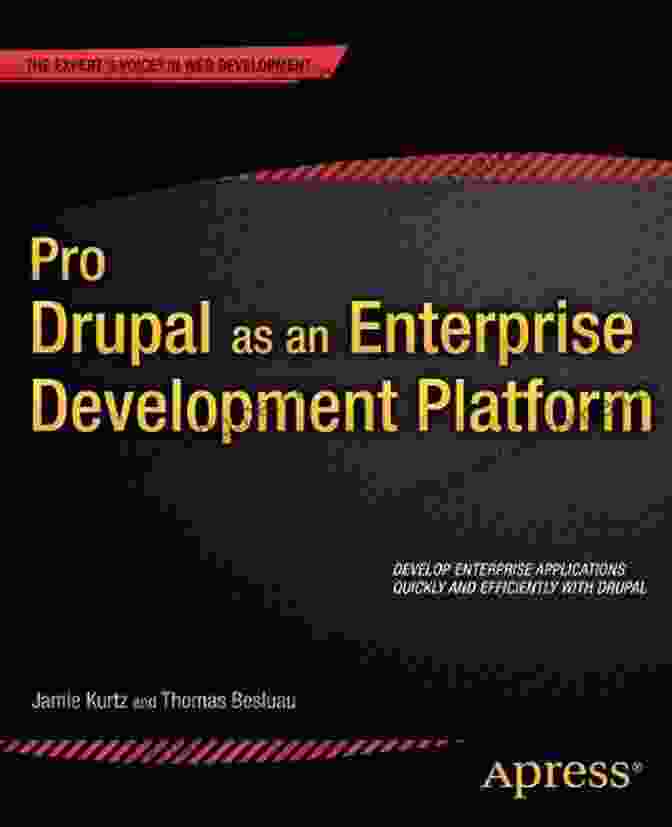 Drupal's Modular Architecture Pro Drupal As An Enterprise Development Platform (Expert S Voice In Web Development)