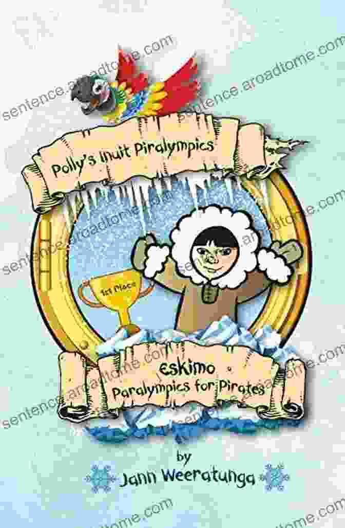 Eskimo Paralympics For Pirates Book Cover Featuring A Pirate Ship Sailing Through Icy Waters Polly S Inuit Piralympics: Eskimo Paralympics For Pirates (Polly S Piralympic Games 4)