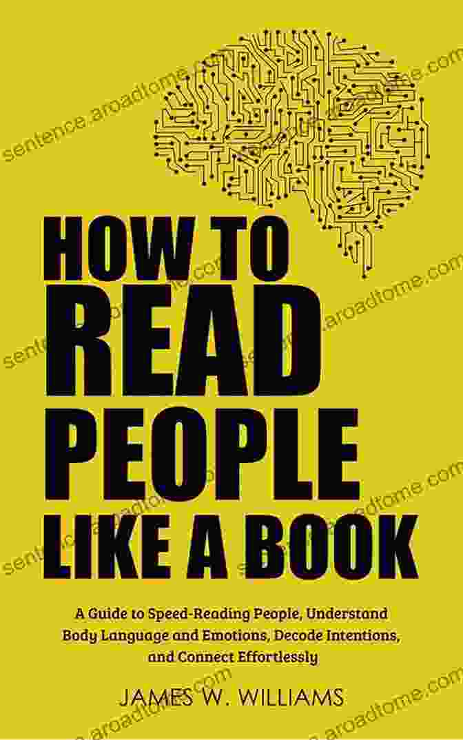 Guide To Speed Reading People Understand Body Language And Emotions Decode How To Read People Like A Book: A Guide To Speed Reading People Understand Body Language And Emotions Decode Intentions And Connect Effortlessly (Communication Skills Training 3)