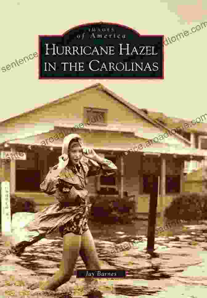 Hurricane Hazel In The Carolinas Images Of America Hurricane Hazel In The Carolinas (Images Of America)