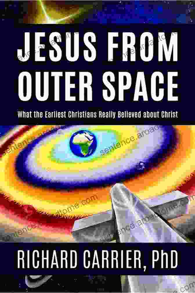 Jesus From Outer Space Book Cover Featuring A Celestial Image Of Jesus Superimposed On A Starry Background Jesus From Outer Space: What The Earliest Christians Really Believed About Christ