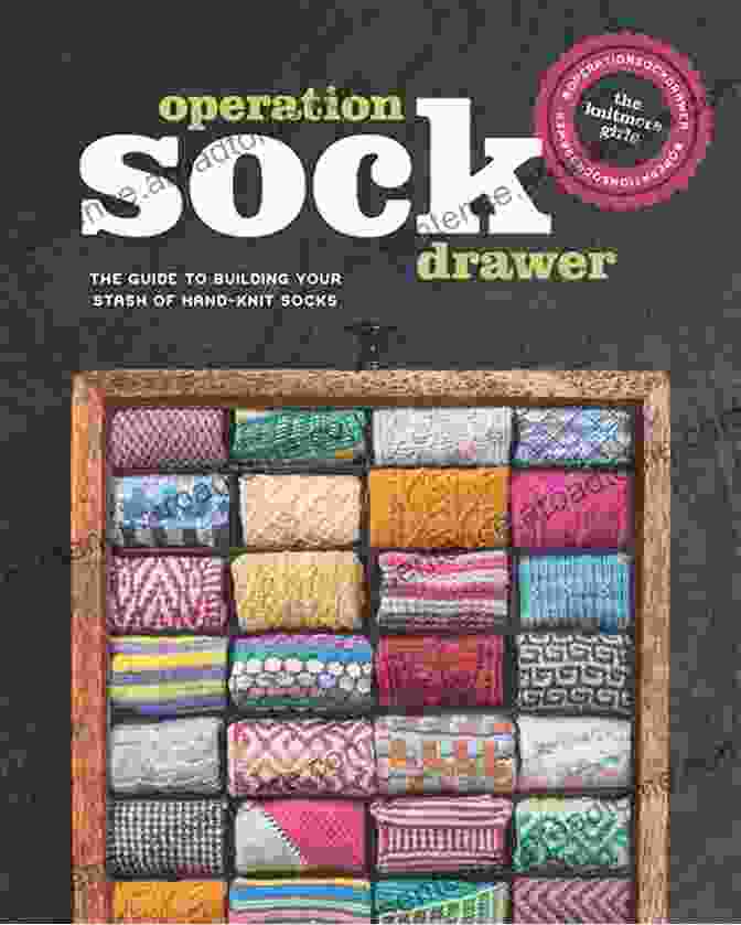 Knitting Socks Basics Operation Sock Drawer: The Guide To Building Your Stash Of Hand Knit Socks