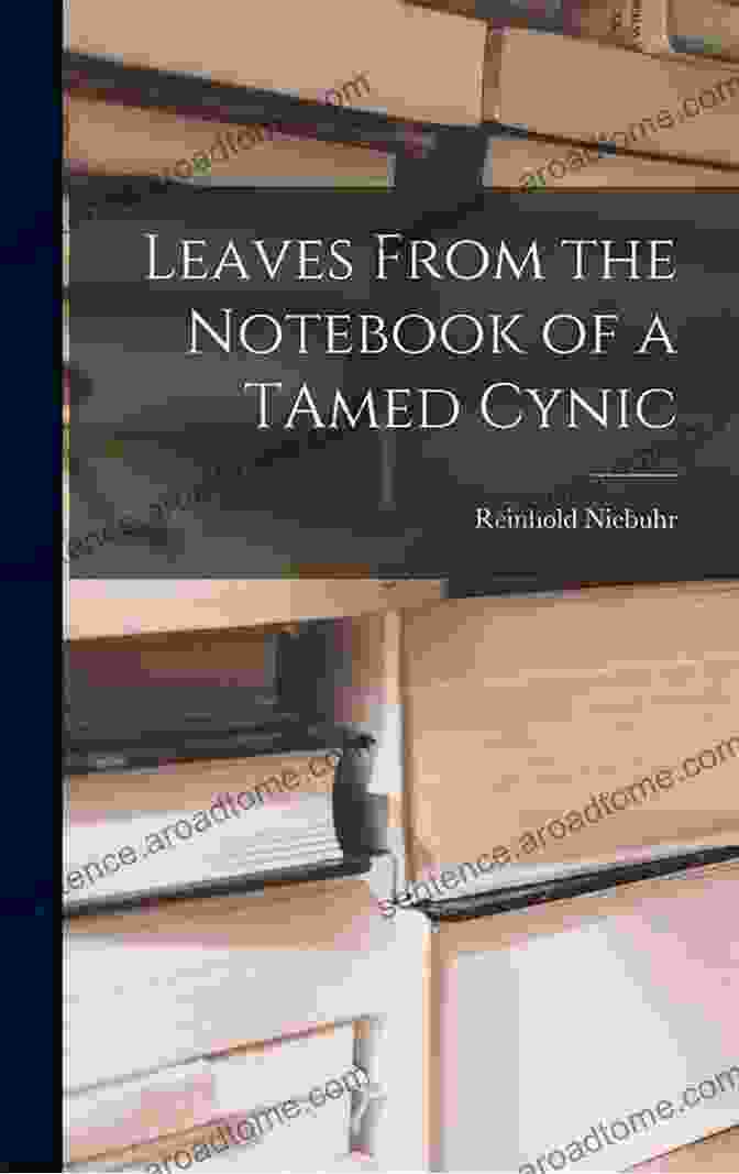 Leaves From The Notebook Of A Tamed Cynic A Book Cover Featuring A Weathered Notebook With A Fountain Pen And Inkwell, Symbolizing The Author's Personal Reflections And Literary Journey. Leaves From The Notebook Of A Tamed Cynic