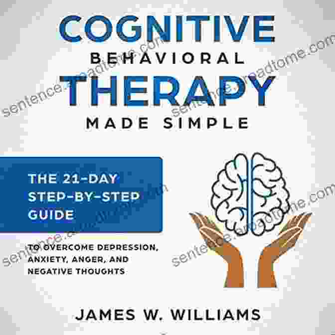 Made Simple: The 21 Day Step By Step Guide To Overcoming Depression Anxiety Cognitive Behavioral Therapy: Made Simple The 21 Day Step By Step Guide To Overcoming Depression Anxiety Anger And Negative Thoughts (Practical Emotional Intelligence 3)