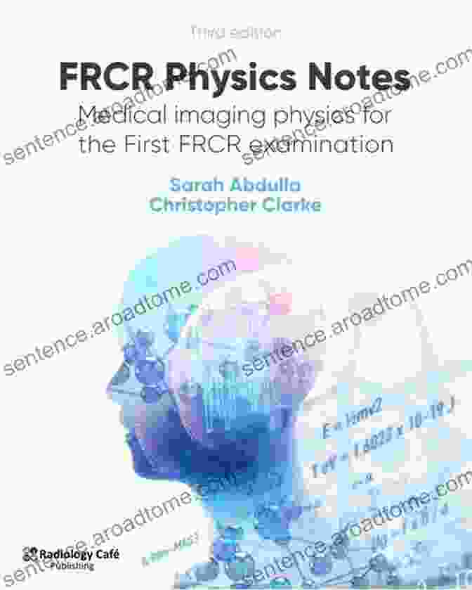 Medical Imaging Physics For The First FRCR Examination: A Comprehensive Guide FRCR Physics Notes: Medical Imaging Physics For The First FRCR Examination