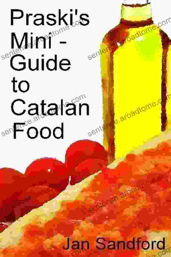 Praski Mini Guide To Catalan Food, A Compact And Informative Guidebook Praski S Mini Guide To Catalan Food (Praski S Mini Food Guides 1)