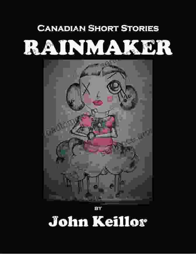 Rainmaker Canadian Short Stories By John Keillor Rainmaker: Canadian Short Stories John Keillor