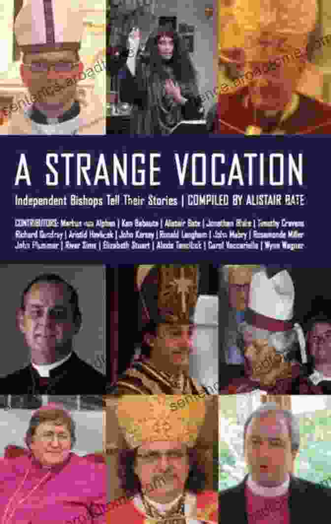 Strange Vocation: Independent Bishops Tell Their Stories A Strange Vocation: Independent Bishops Tell Their Stories