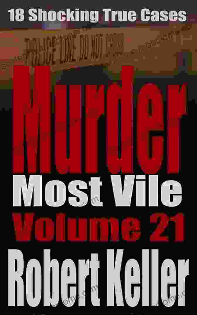 Ted Bundy Murder Most Vile Volume 1: 18 Shocking True Crime Murder Cases