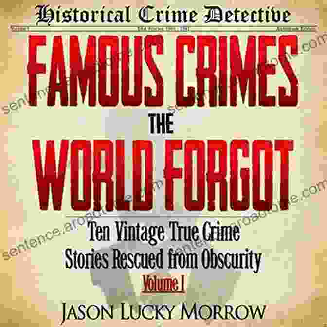 Ten Vintage True Crime Stories Rescued From Obscurity Book Cover Famous Crimes The World Forgot: Ten Vintage True Crime Stories Rescued From Obscurity