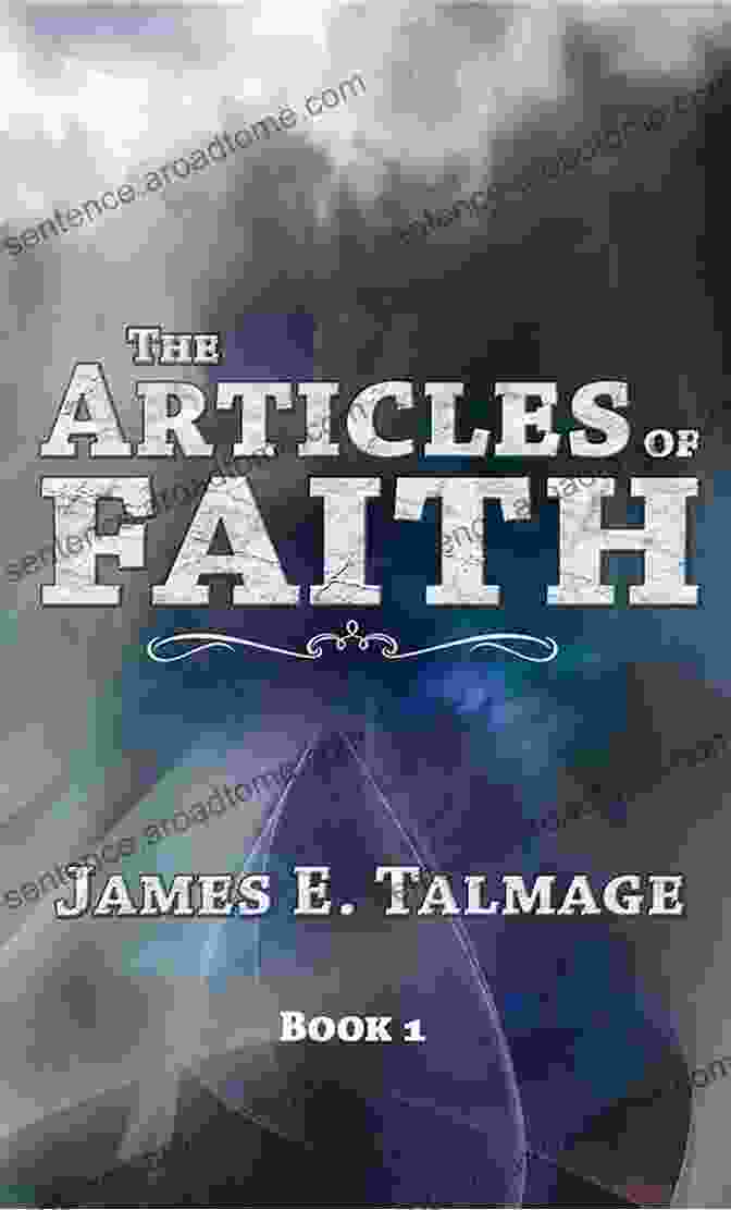 The Articles Of Faith Annotated LDS James Talmage Collection The Articles Of Faith (Annotated LDS) (James Talmage Collection 1)