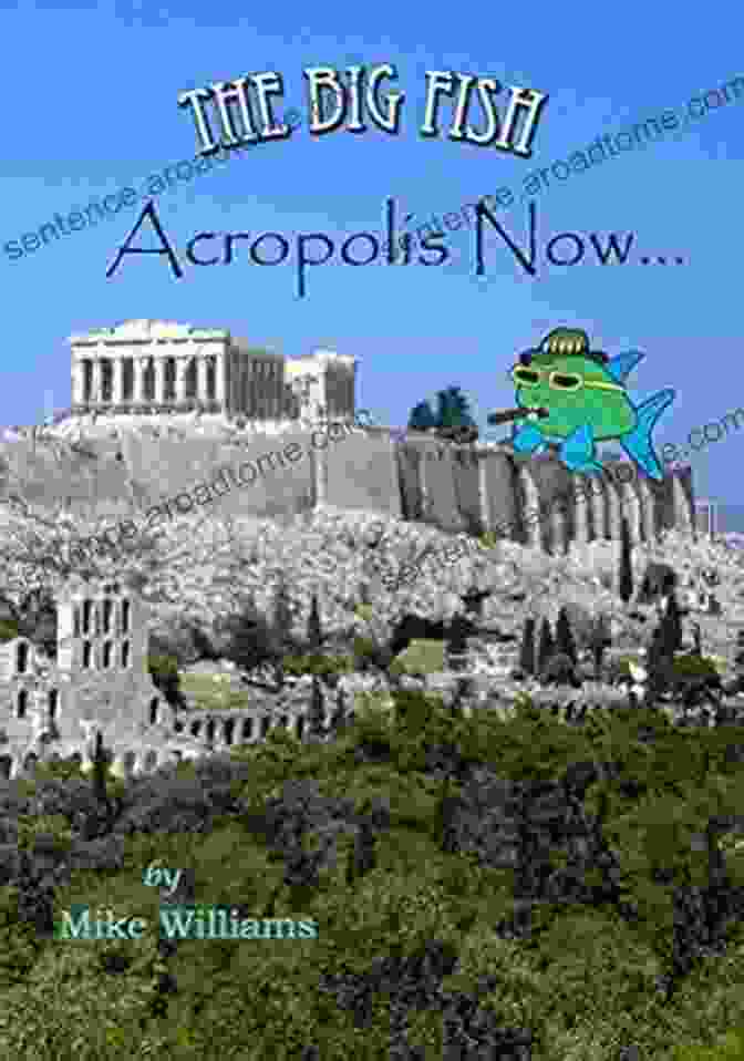 The Big Fish Acropolis Now Book Cover, Featuring A Vibrant Illustration Of A Colossal Fish Swimming Amidst Towering Classical Greek Columns The Big Fish Acropolis Now (The Big Fish Tails 6)