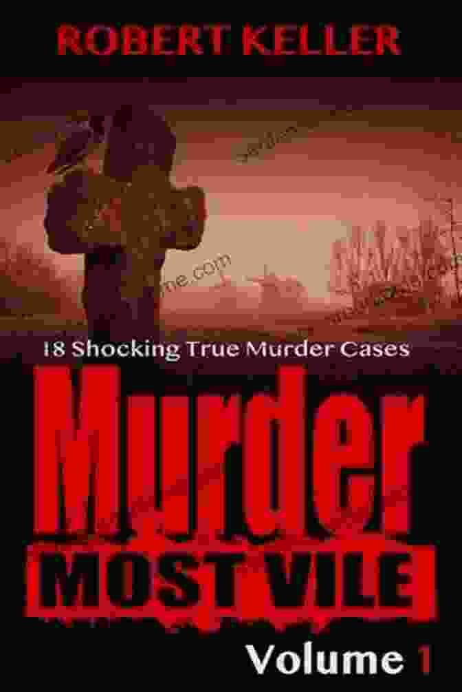 The BTK Killer Murder Most Vile Volume 1: 18 Shocking True Crime Murder Cases