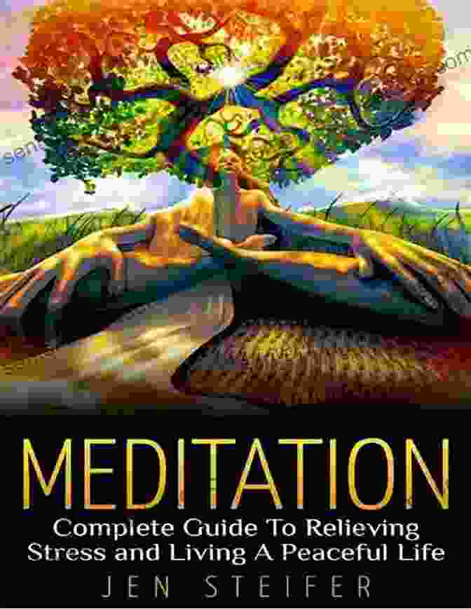 The Complete Guide To Relieving Stress And Living A Peaceful Life Through Meditation Meditation: Complete Guide To Relieving Stress And Living A Peaceful Life (meditation Meditation Techniques Stress Relief Anger Management Overcoming Fear Stop Worrying How To Meditate)