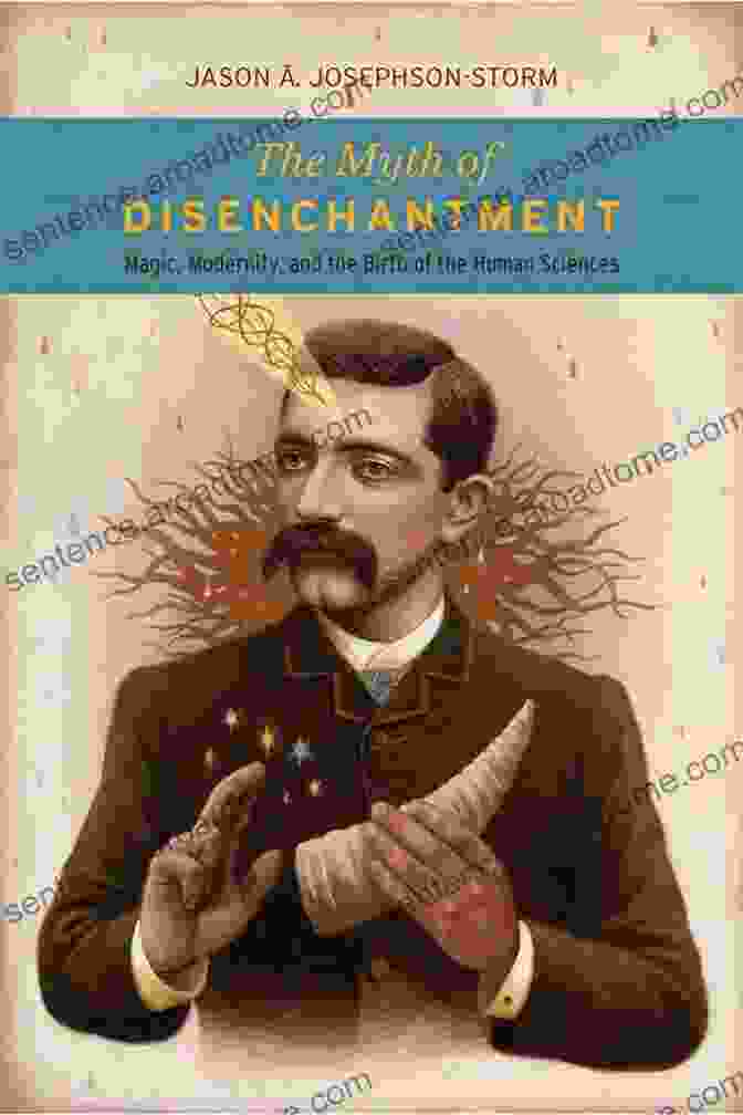 The Myth Of Disenchantment Book Cover Featuring A Vibrant Starry Night Sky With A Silhouette Of A Person Reaching Towards The Heavens The Myth Of Disenchantment: Magic Modernity And The Birth Of The Human Sciences