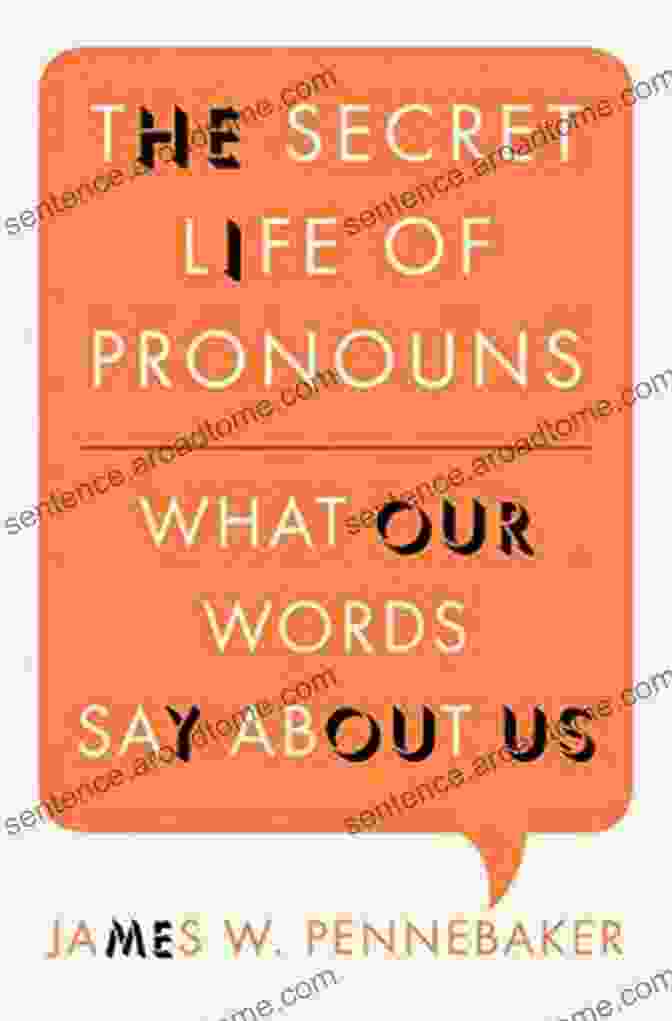 The Secret Life Of Pronouns: Exploring The Hidden Stories Behind Everyday Words The Secret Life Of Pronouns: What Our Words Say About Us