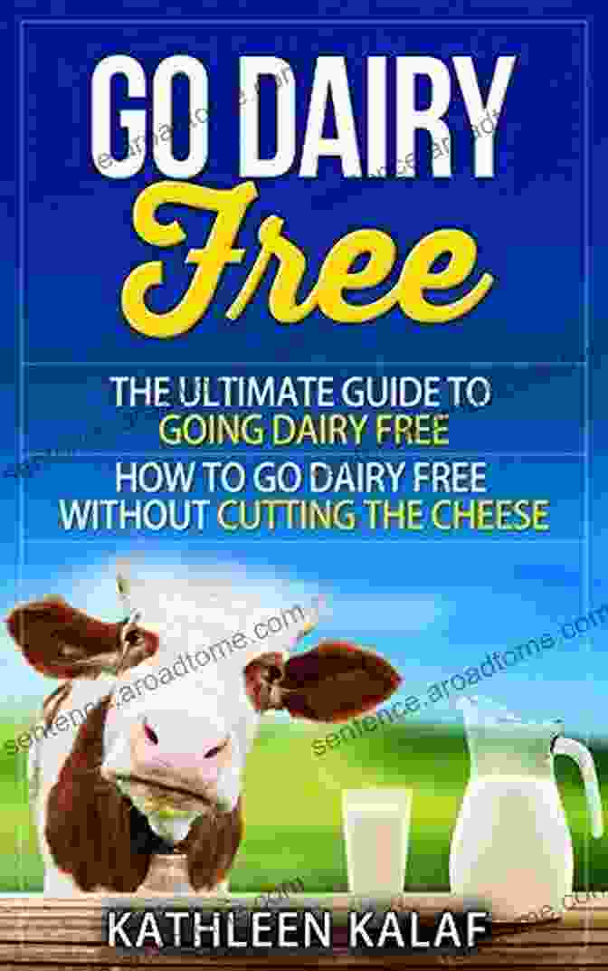 The Ultimate Guide To Going Dairy Free Go Dairy Free: The Ultimate Guide To Going Dairy Free How To Go Dairy Free Without Cutting The Cheese