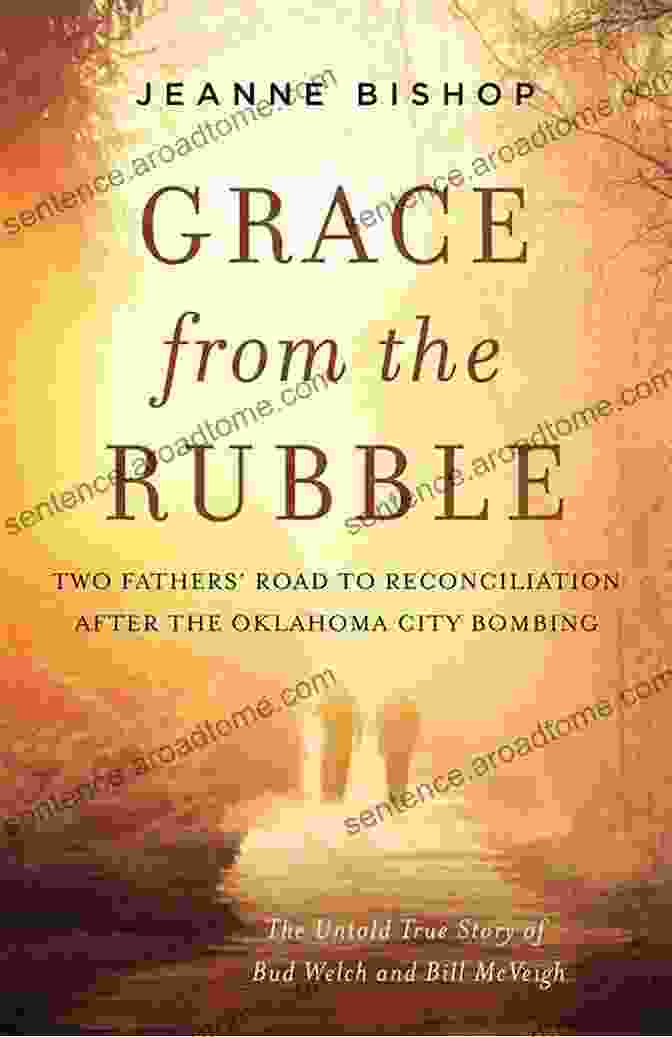 Two Fathers Embracing, Symbolizing Reconciliation And Healing After The Oklahoma City Bombing Grace From The Rubble: Two Fathers Road To Reconciliation After The Oklahoma City Bombing