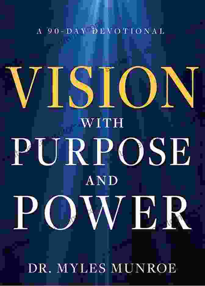 Vision With Purpose And Power 90 Day Devotional Vision With Purpose And Power: A 90 Day Devotional