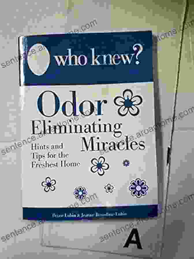 Who Knew Odor Eliminating Miracles Book Cover Who Knew? Odor Eliminating Miracles: Get Rid Of Bad Smells From Pets Food Smoke And More And Make Your Own Air Fresheners (Who Knew Tips)