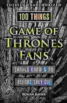 100 Things Game Of Thrones Fans Should Know Do Before They Die (100 Things Fans Should Know)