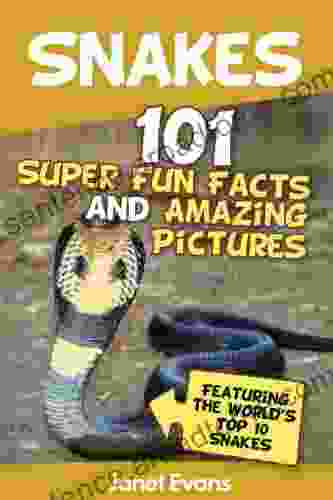 Snakes: 101 Super Fun Facts And Amazing Pictures (Featuring The World s Top 10 Snakes)