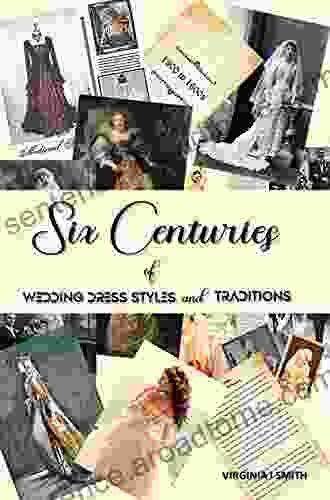 Six Centuries Of Wedding Dress Styles And Traditions: 1300s To 1900s Old Style Bridal Couture Collection On Antique Look Paper