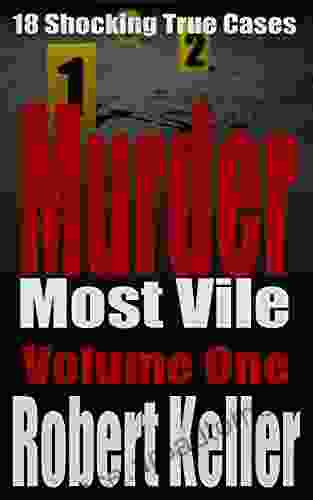 Murder Most Vile Volume 1: 18 Shocking True Crime Murder Cases