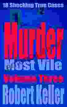 Murder Most Vile Volume 3: 18 Shocking True Crime Murder Cases