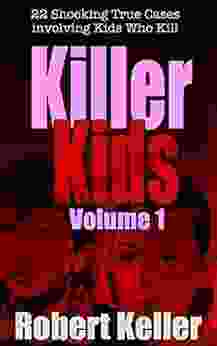 Killer Kids Volume 1: 22 Shocking True Crime Cases Of Kids Who Kill