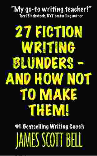 27 Fiction Writing Blunders And How Not To Make Them (Bell On Writing)