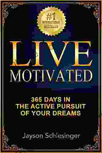 Live Motivated: 365 Days In The Active Pursuit Of Your Dreams