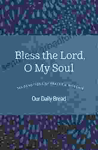 Bless the Lord O My Soul: 365 Devotions for Prayer and Worship