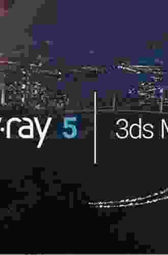 V Ray 5 For 3ds Max 2024: 3D Rendering Workflows Volume 1 (3D Photorealistic Rendering)