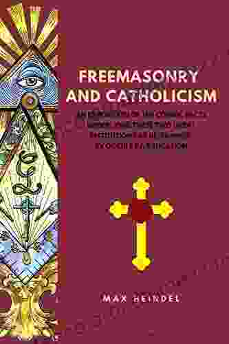 Freemasonry And Catholicism: An Exposition Of The Cosmic Facts Underlying These Two Great Institutions As Determined By Occult Investigation (Easy To Read Layout)
