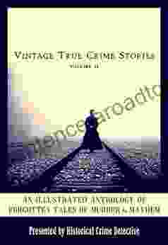 Vintage True Crime Stories Vol 2: An Illustrated Anthology Of Forgotten Tales Of Murder Mayhem